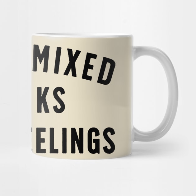 I Have Mixed Drinks About Feelings by Talkad